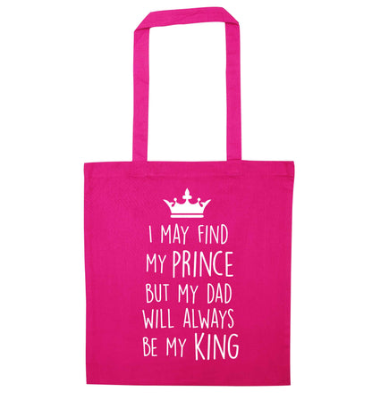 I may find my prince but my dad will always be my king pink tote bag