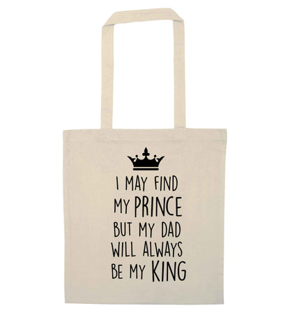 I may find my prince but my dad will always be my king natural tote bag