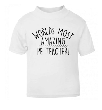 Worlds most amazing PE teacher white baby toddler Tshirt 2 Years