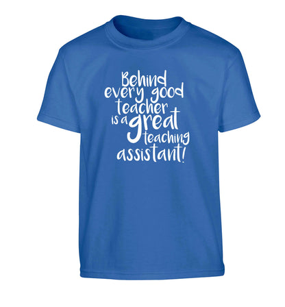 Behind every good teacher is a great teaching assistant Children's blue Tshirt 12-13 Years