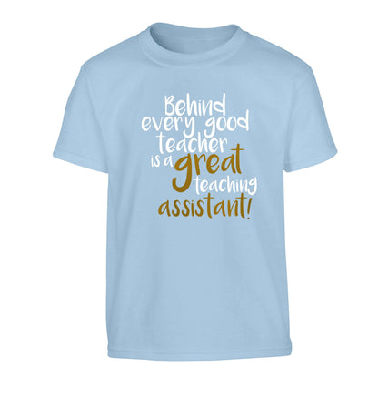 Behind every good teacher is a great teaching assistant Children's light blue Tshirt 12-13 Years