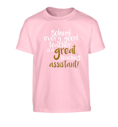 Behind every good teacher is a great teaching assistant Children's light pink Tshirt 12-13 Years