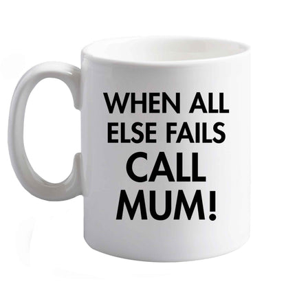 10 oz When all else fails call mum! ceramic mug right handed