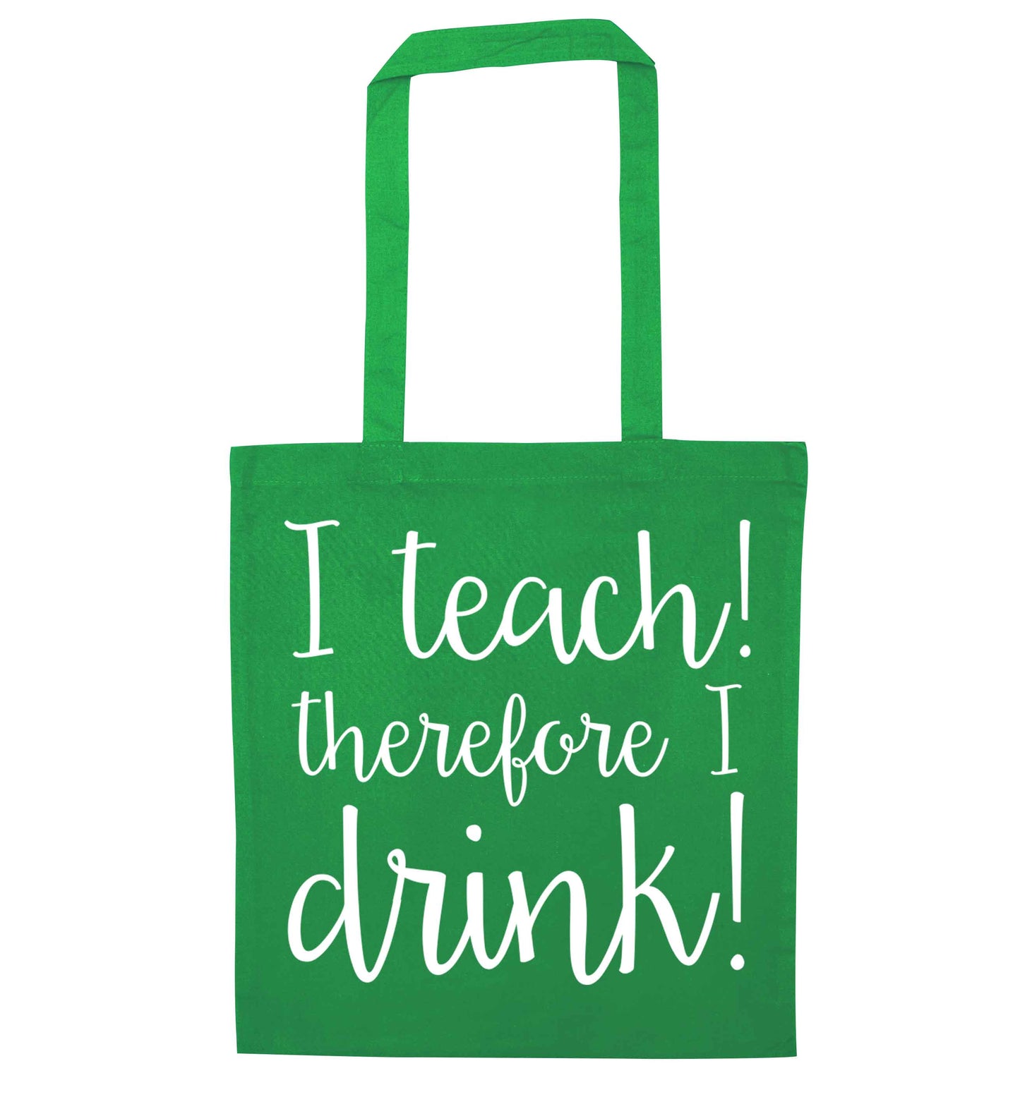 I teach therefore I drink green tote bag
