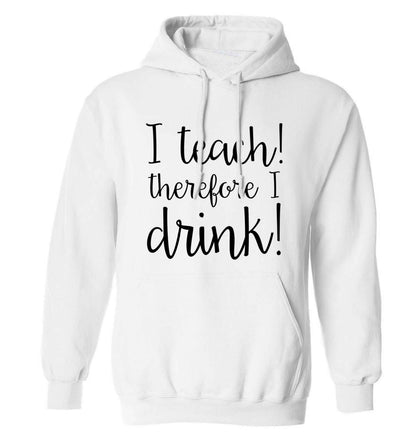 I teach therefore I drink adults unisex white hoodie 2XL