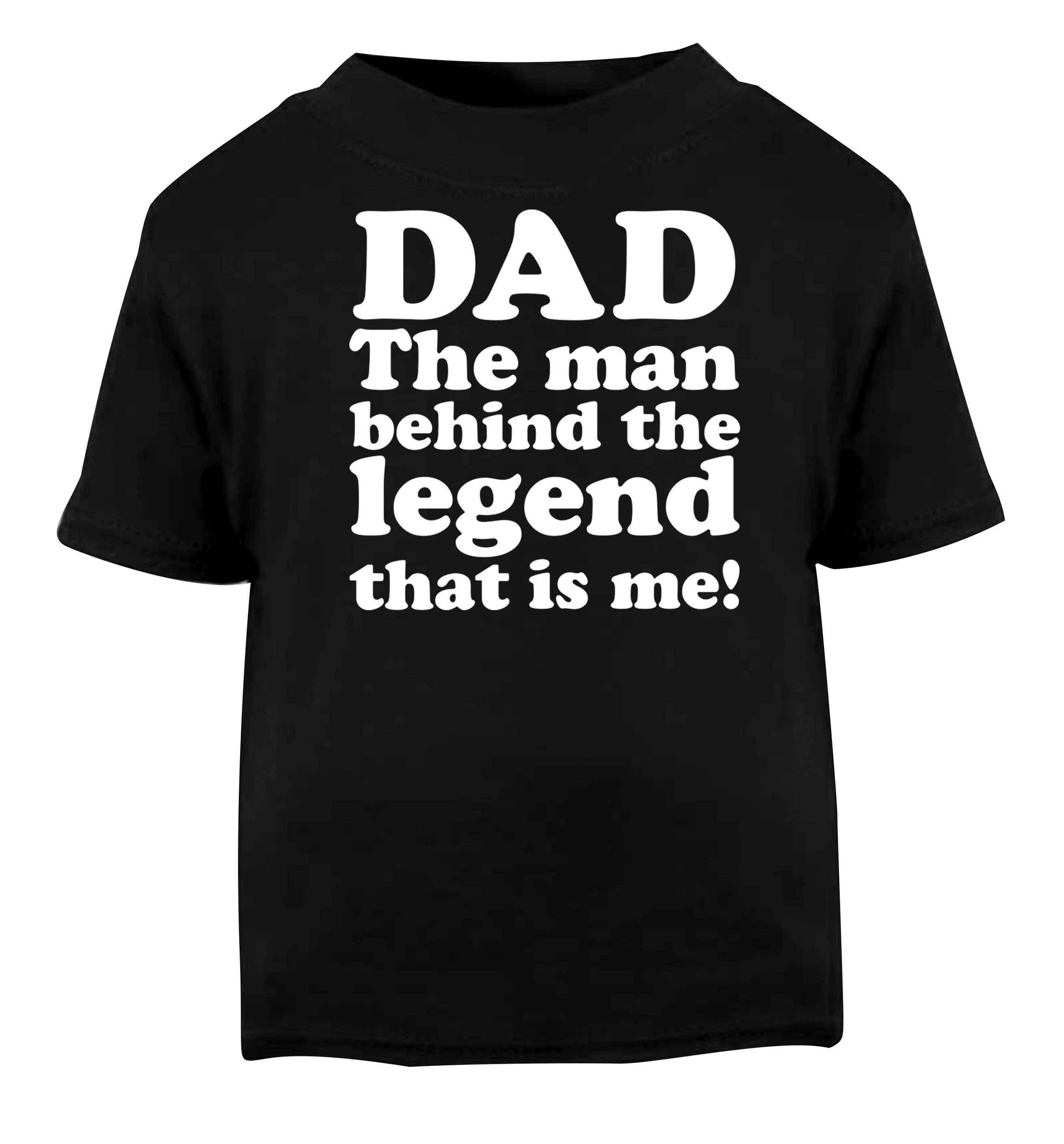 Dad the man behind the legend that is me Black baby toddler Tshirt 2 years