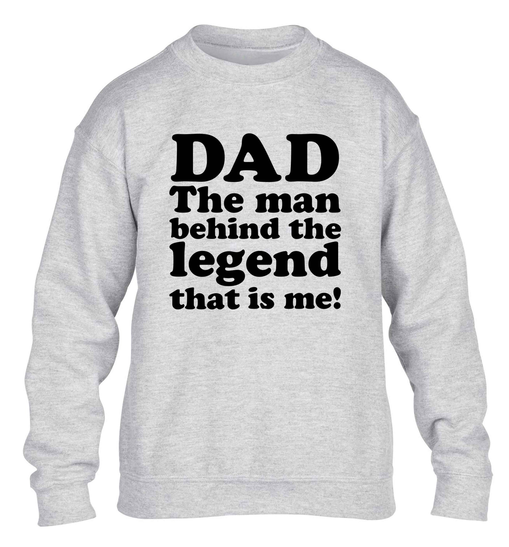 Dad the man behind the legend that is me children's grey sweater 12-13 Years