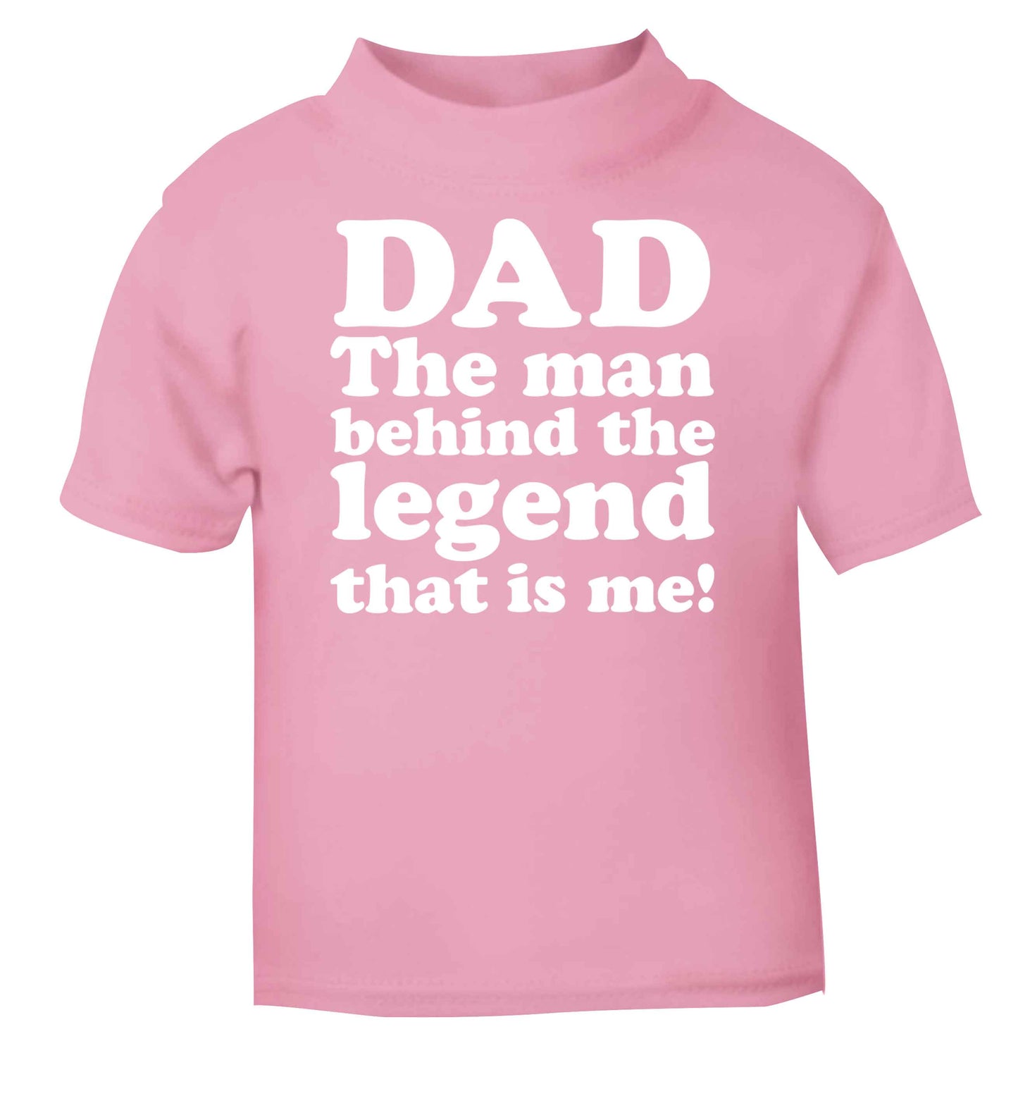 Dad the man behind the legend that is me light pink baby toddler Tshirt 2 Years