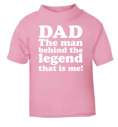 Dad the man behind the legend that is me light pink baby toddler Tshirt 2 Years