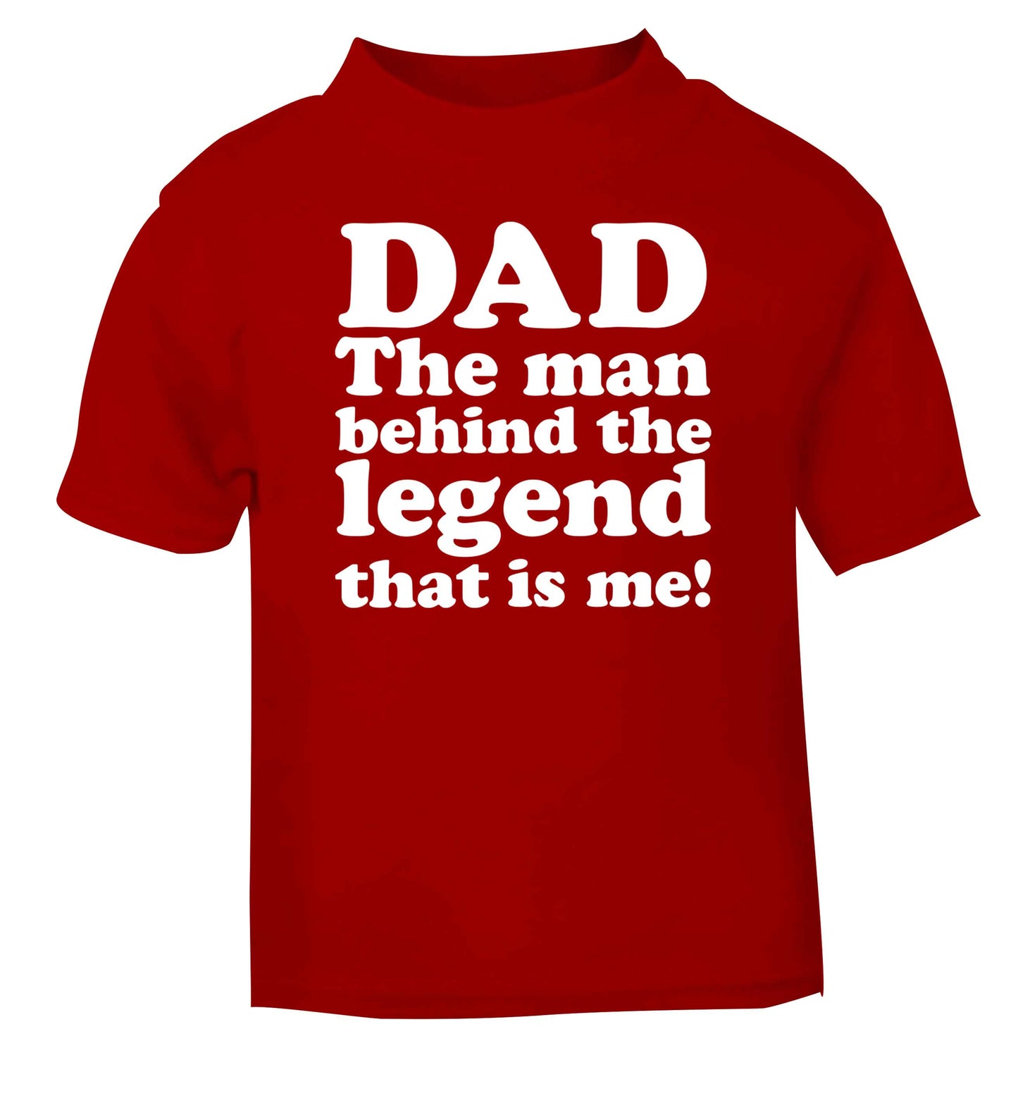 Dad the man behind the legend that is me red baby toddler Tshirt 2 Years