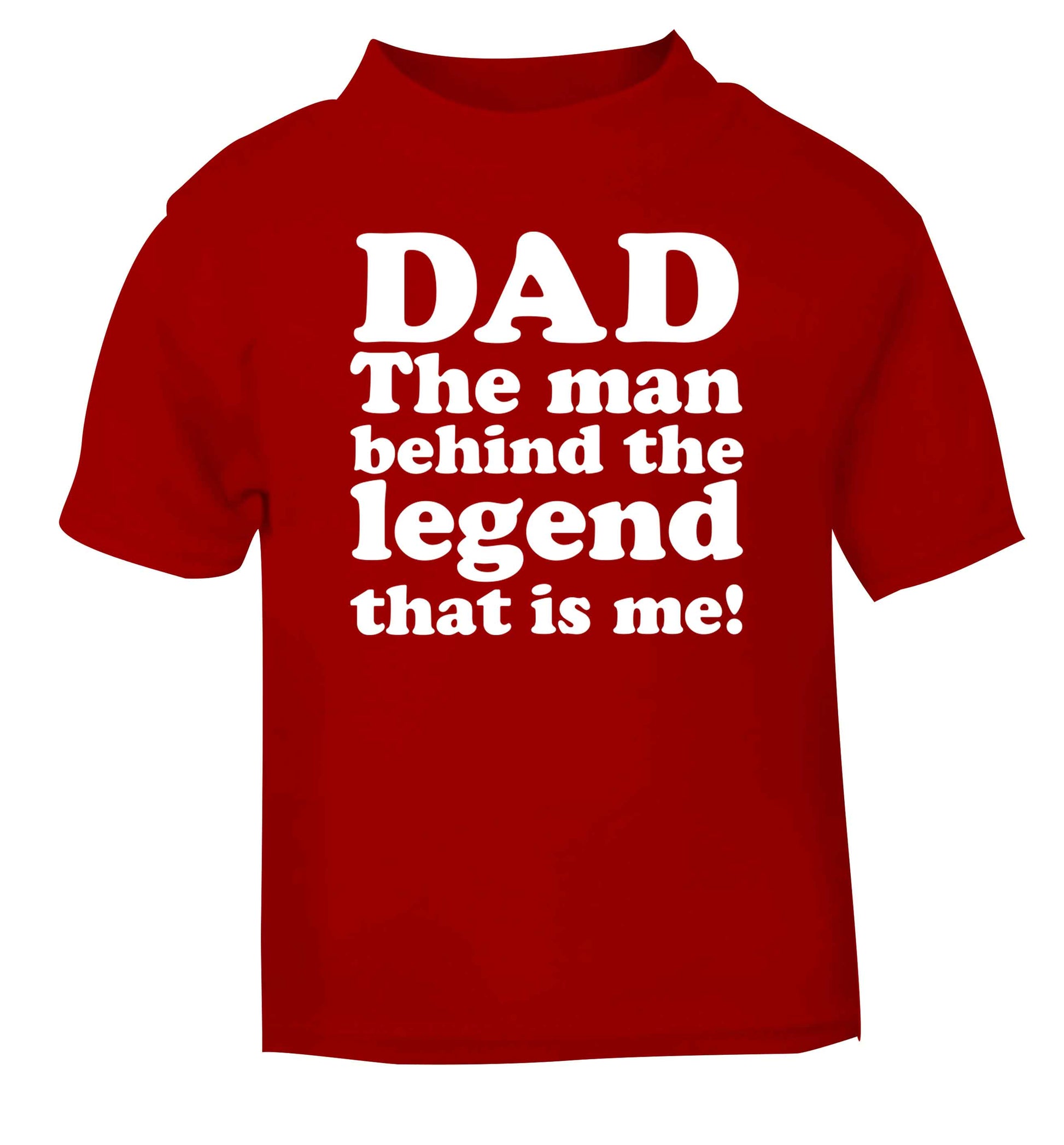 Dad the man behind the legend that is me red baby toddler Tshirt 2 Years