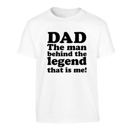 Dad the man behind the legend that is me Children's white Tshirt 12-13 Years