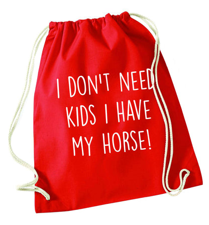 I don't need kids I have my horse red drawstring bag 
