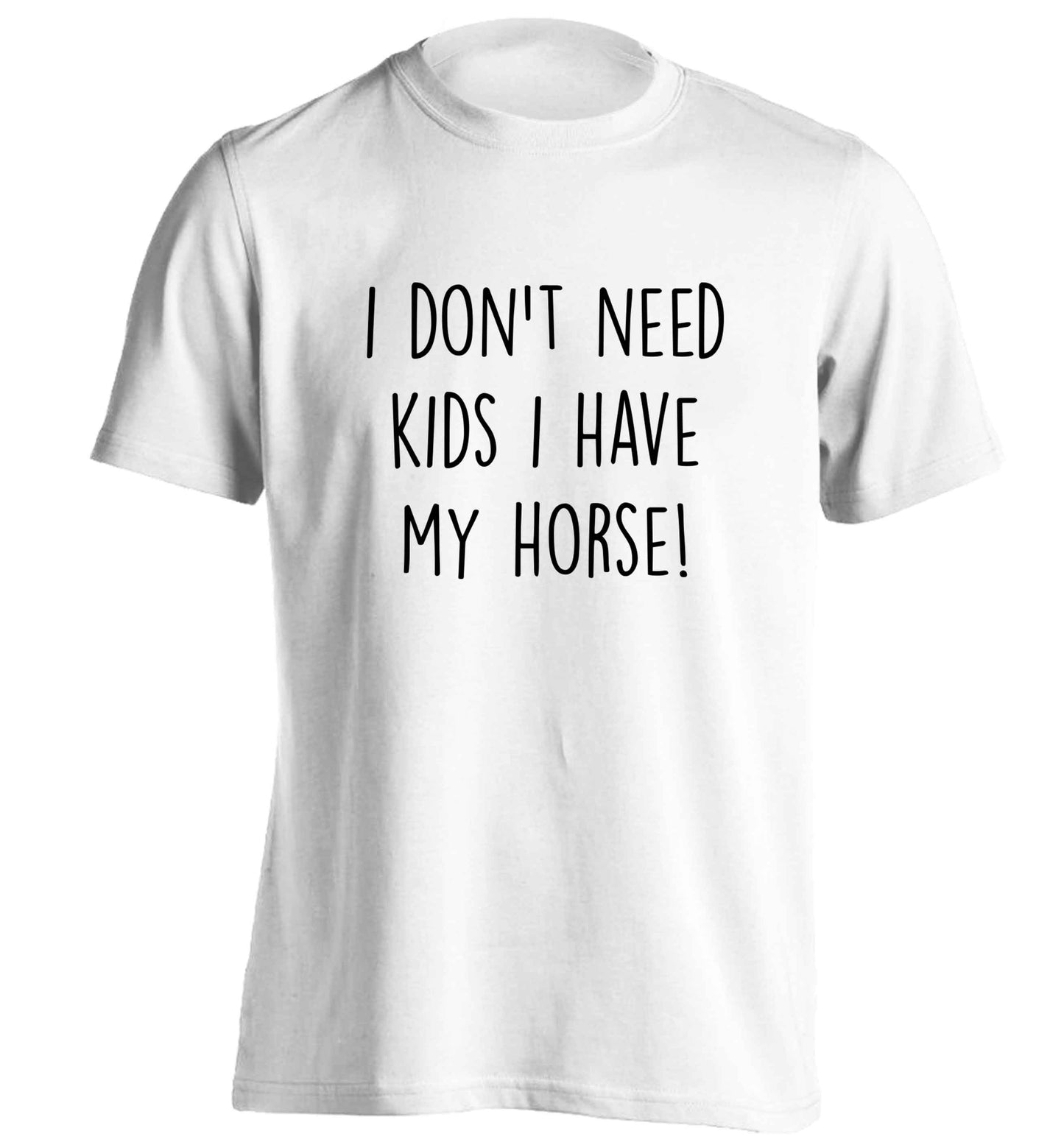 I don't need kids I have my horse adults unisex white Tshirt 2XL
