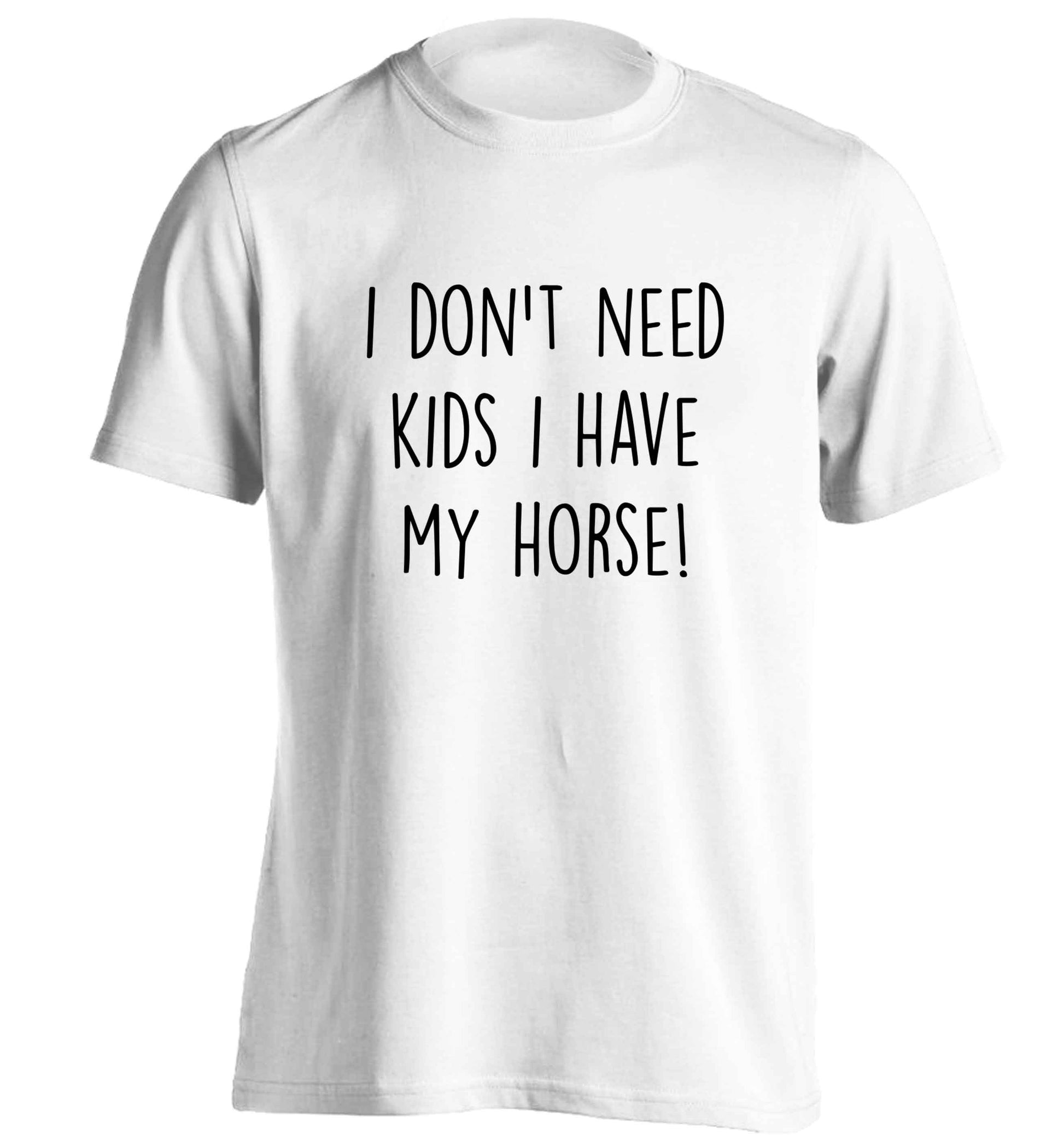 I don't need kids I have my horse adults unisex white Tshirt 2XL