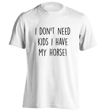 I don't need kids I have my horse adults unisex white Tshirt 2XL
