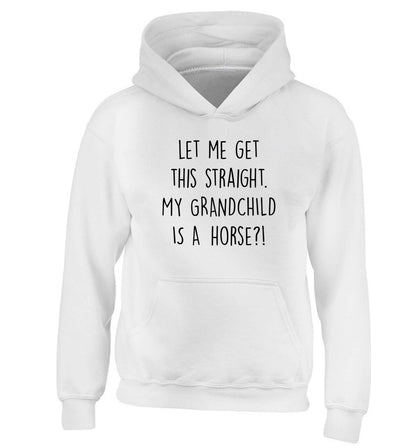 Let me get this straight, my grandchild is a horse?! children's white hoodie 12-13 Years