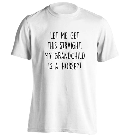 Let me get this straight, my grandchild is a horse?! adults unisex white Tshirt 2XL