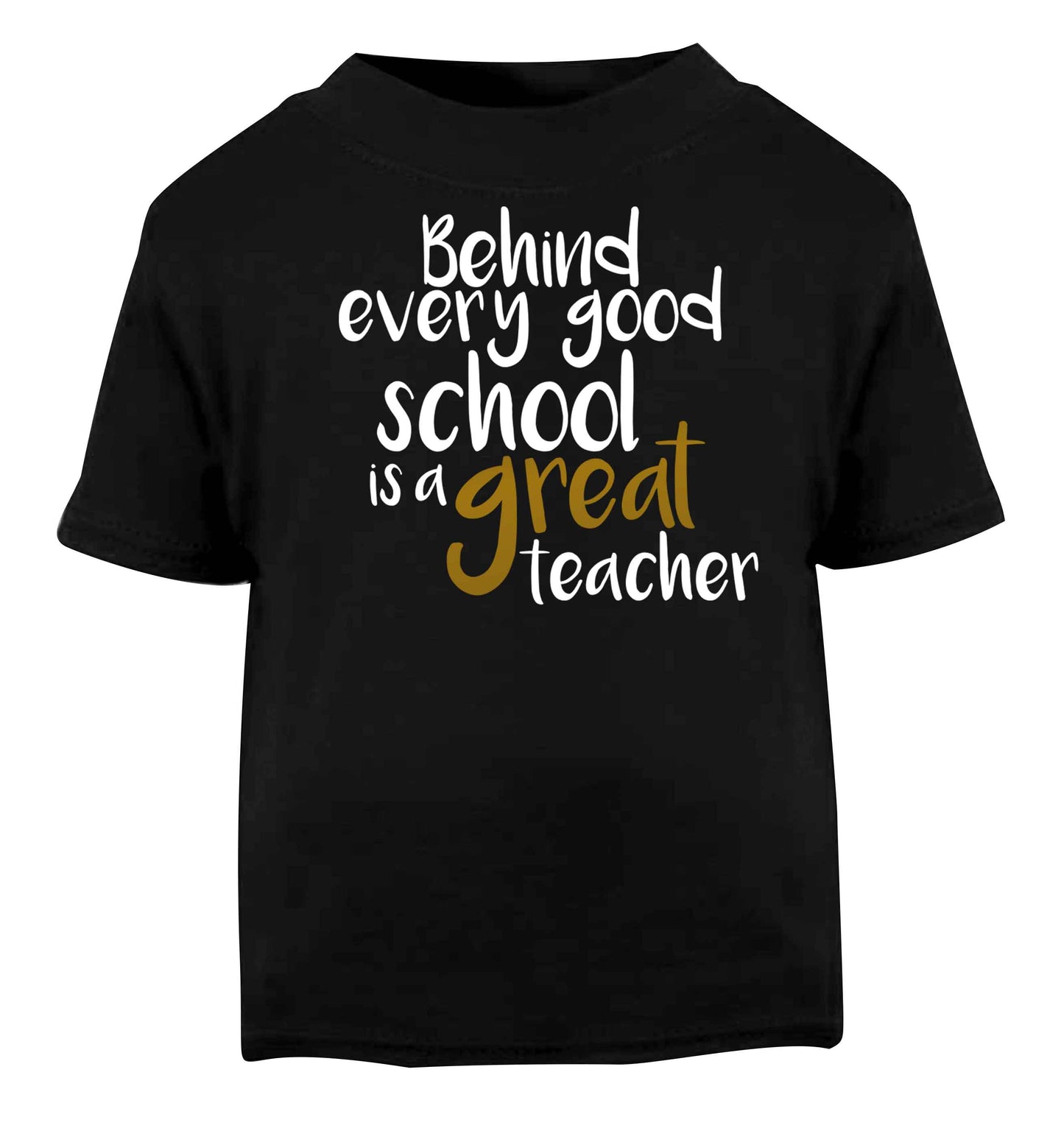 Behind every good school is a great teacher Black baby toddler Tshirt 2 years