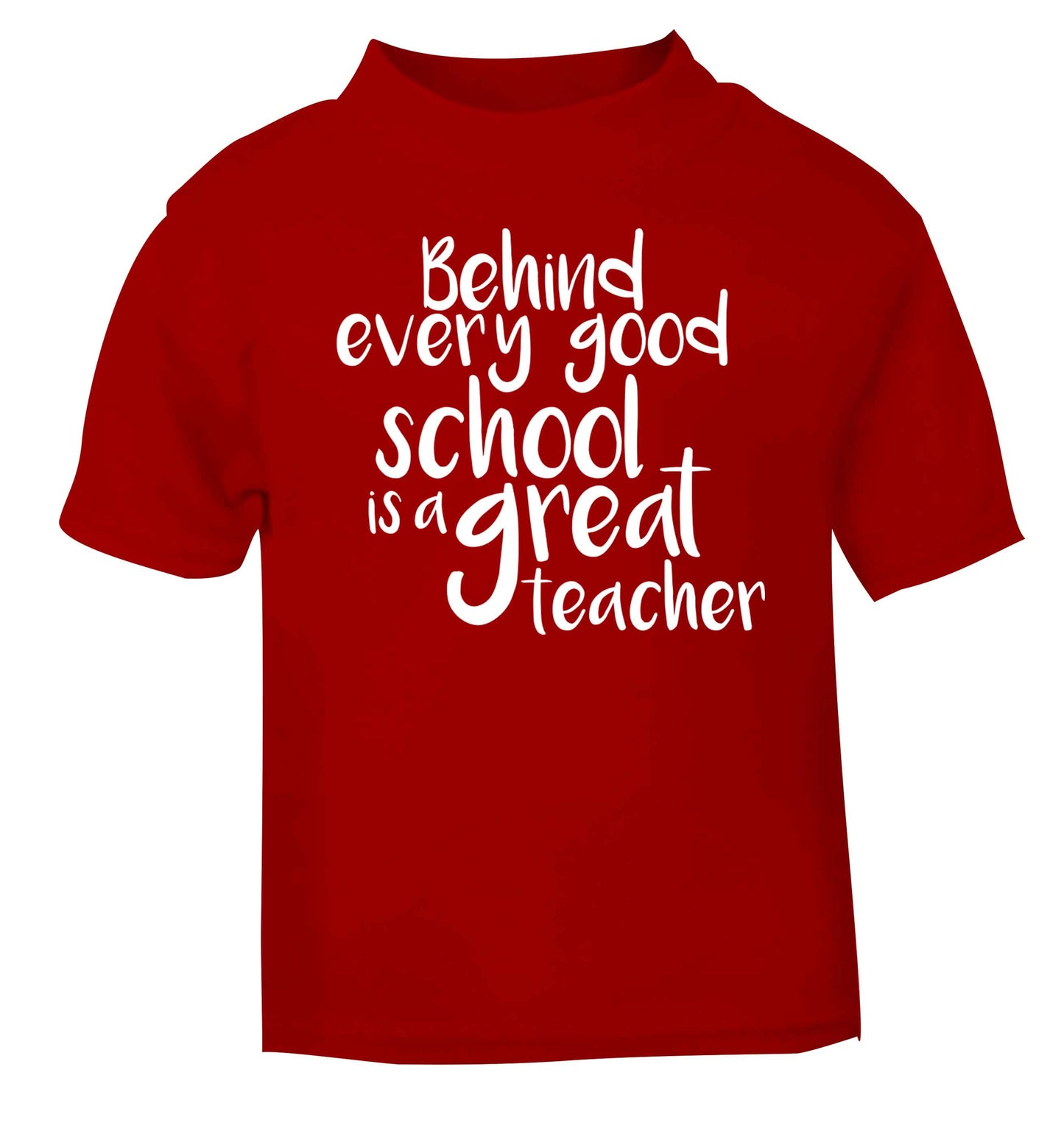 Behind every good school is a great teacher red baby toddler Tshirt 2 Years