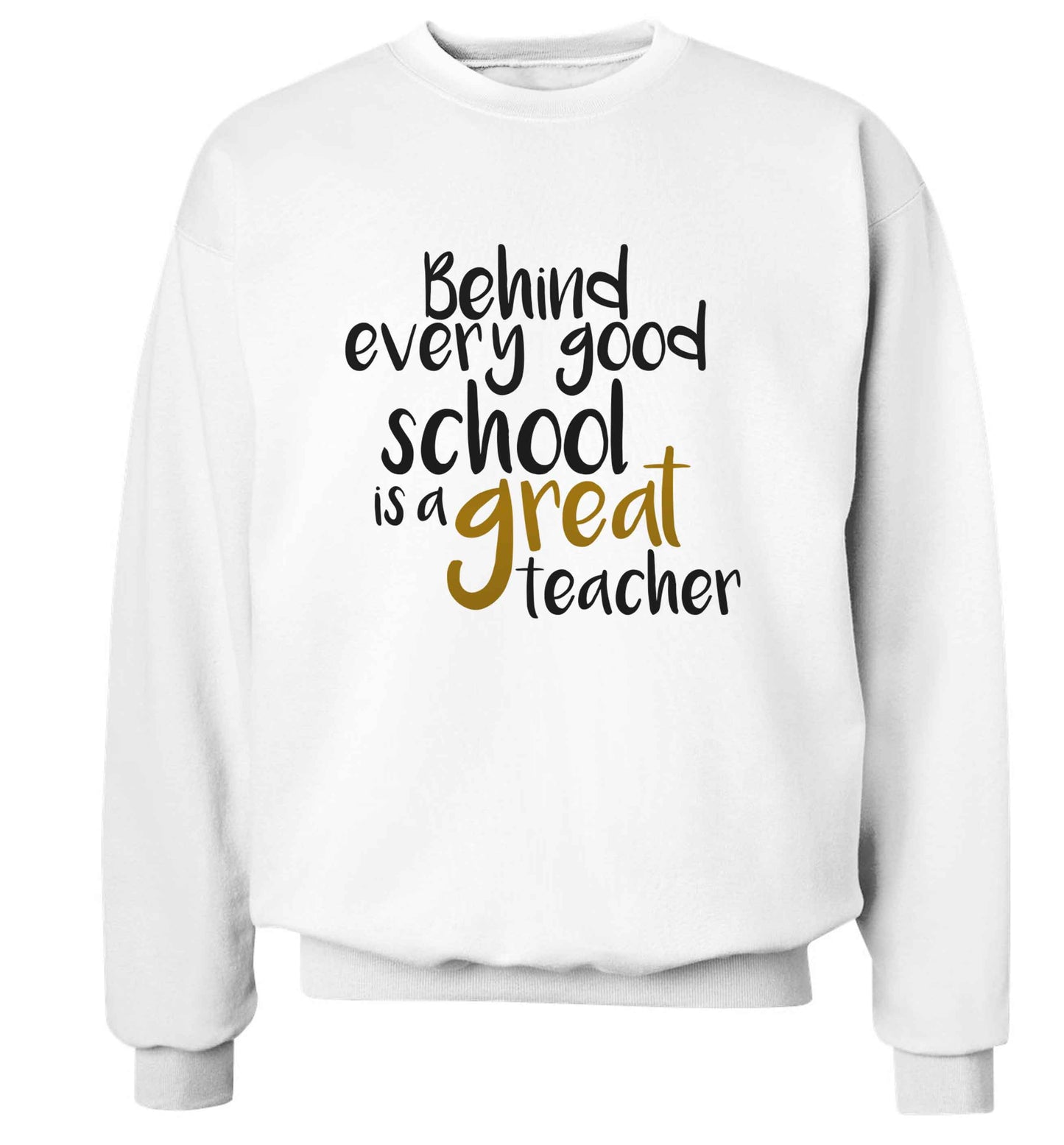 Behind every good school is a great teacher adult's unisex white sweater 2XL