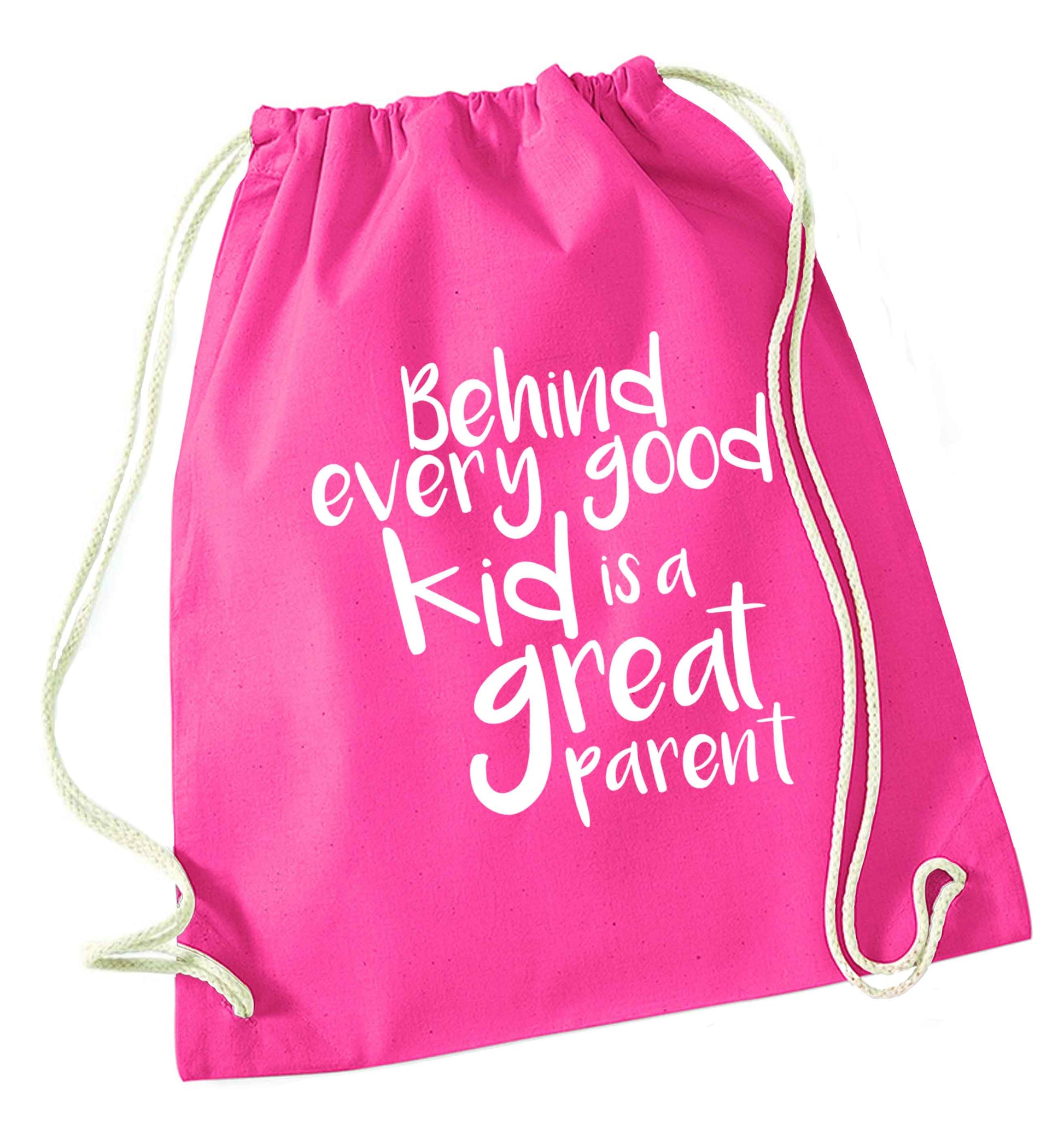 Behind every good kid is a great parent pink drawstring bag