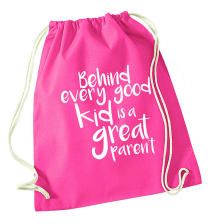 Behind every good kid is a great parent pink drawstring bag