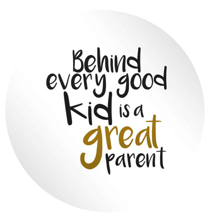Behind every good kid is a great parent 24 @ 45mm matt circle stickers