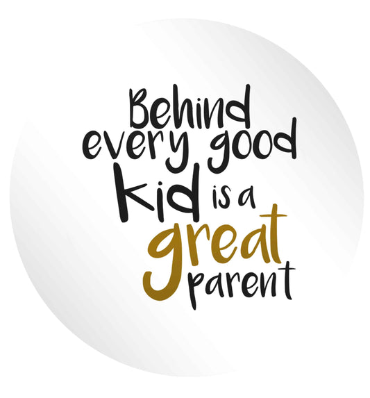 Behind every good kid is a great parent 24 @ 45mm matt circle stickers