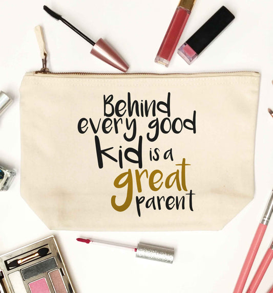 Behind every good kid is a great parent natural makeup bag