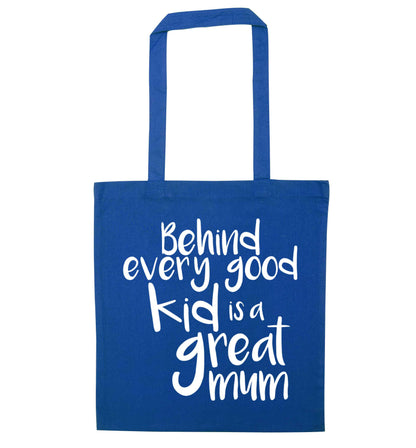 Behind every good kid is a great mum blue tote bag