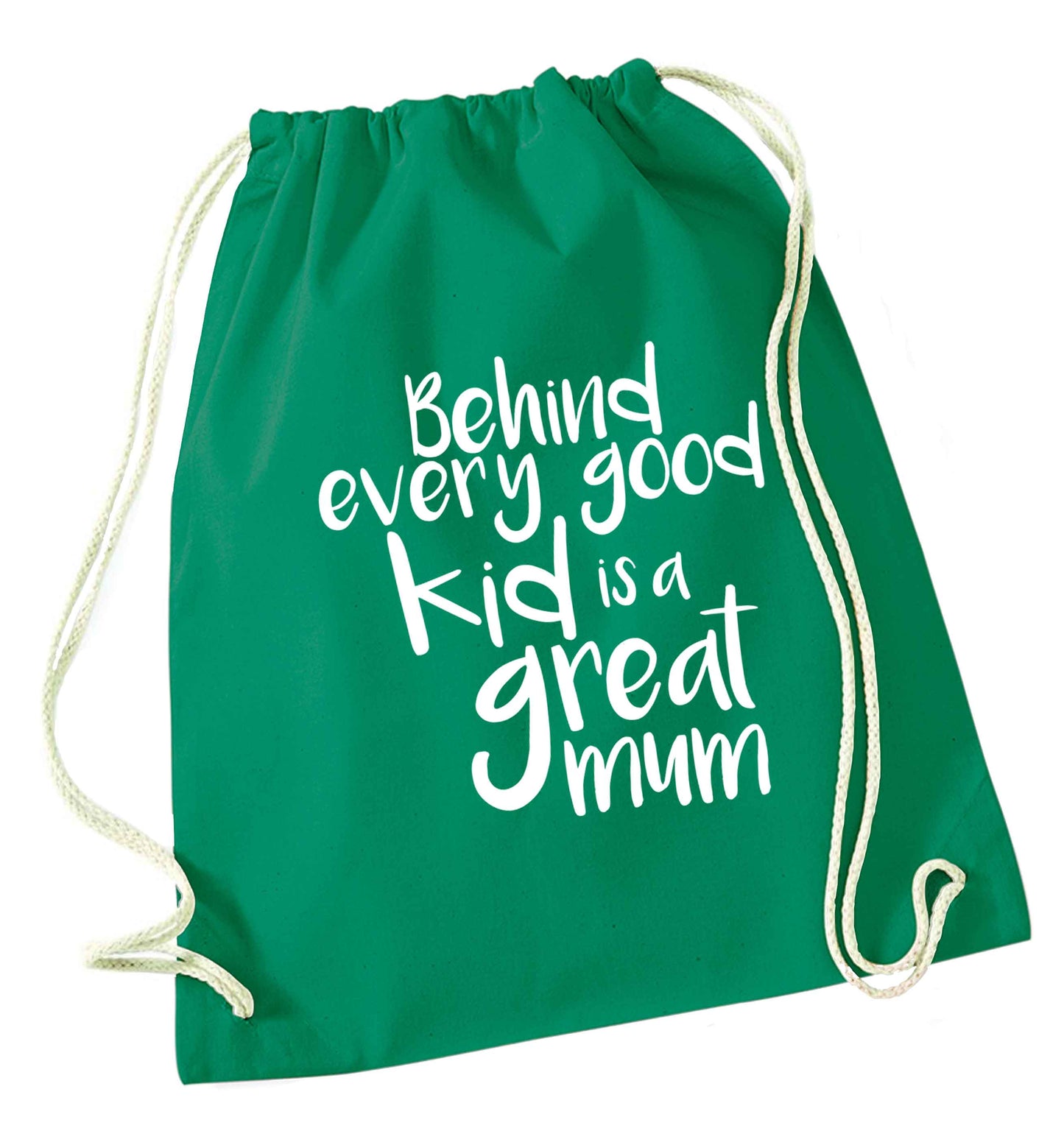 Behind every good kid is a great mum green drawstring bag