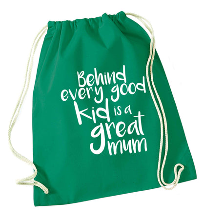 Behind every good kid is a great mum green drawstring bag