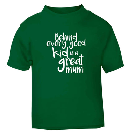 Behind every good kid is a great mum green baby toddler Tshirt 2 Years