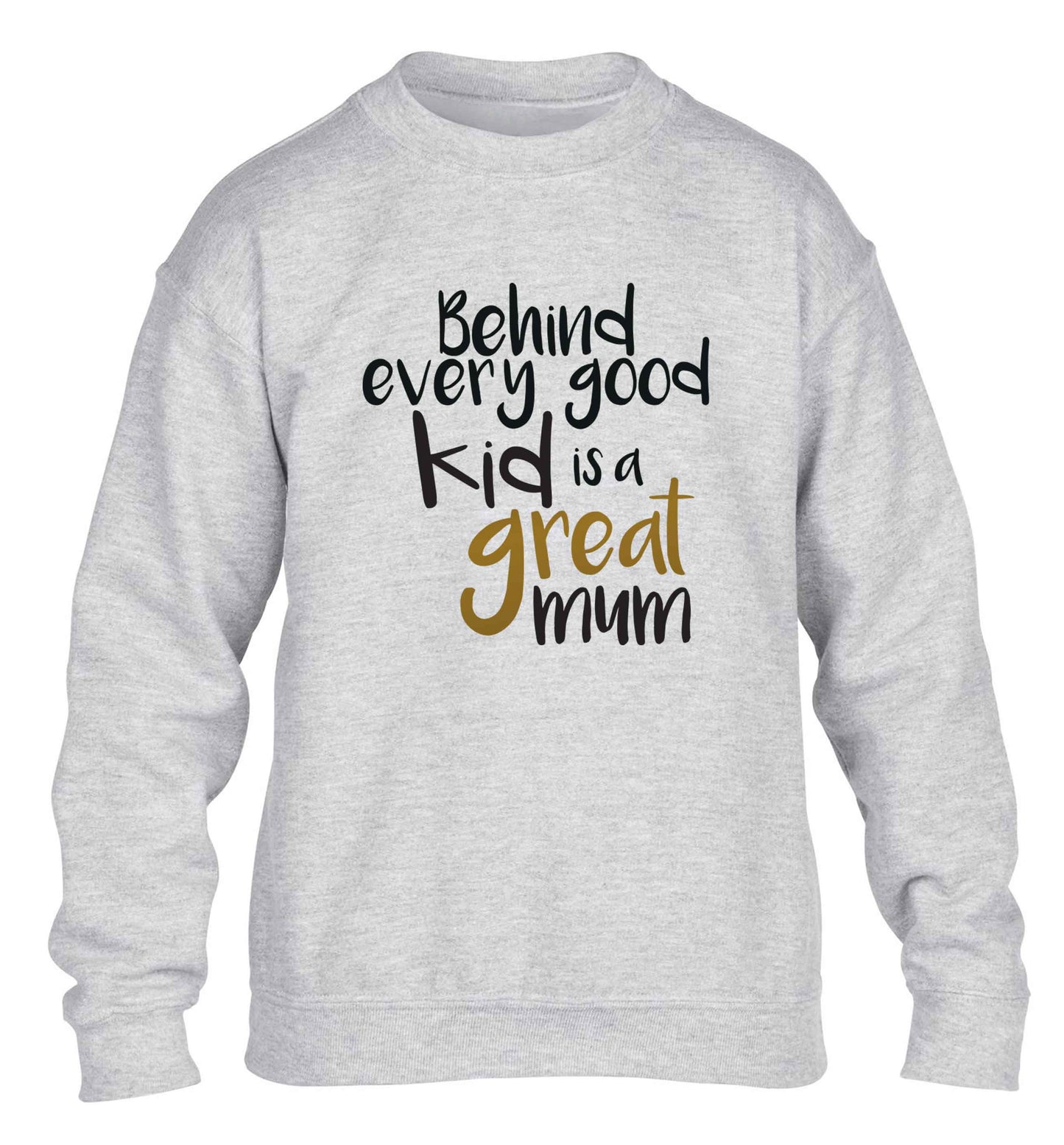 Behind every good kid is a great mum children's grey sweater 12-13 Years