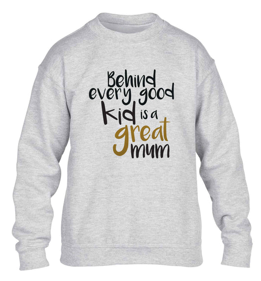 Behind every good kid is a great mum children's grey sweater 12-13 Years