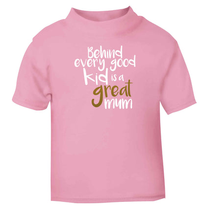 Behind every good kid is a great mum Children's light pink Tshirt 12-13 Years