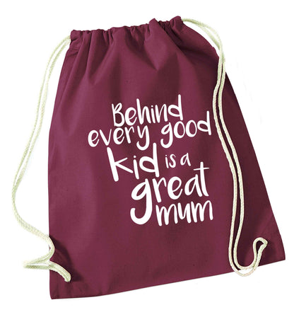 Behind every good kid is a great mum maroon drawstring bag