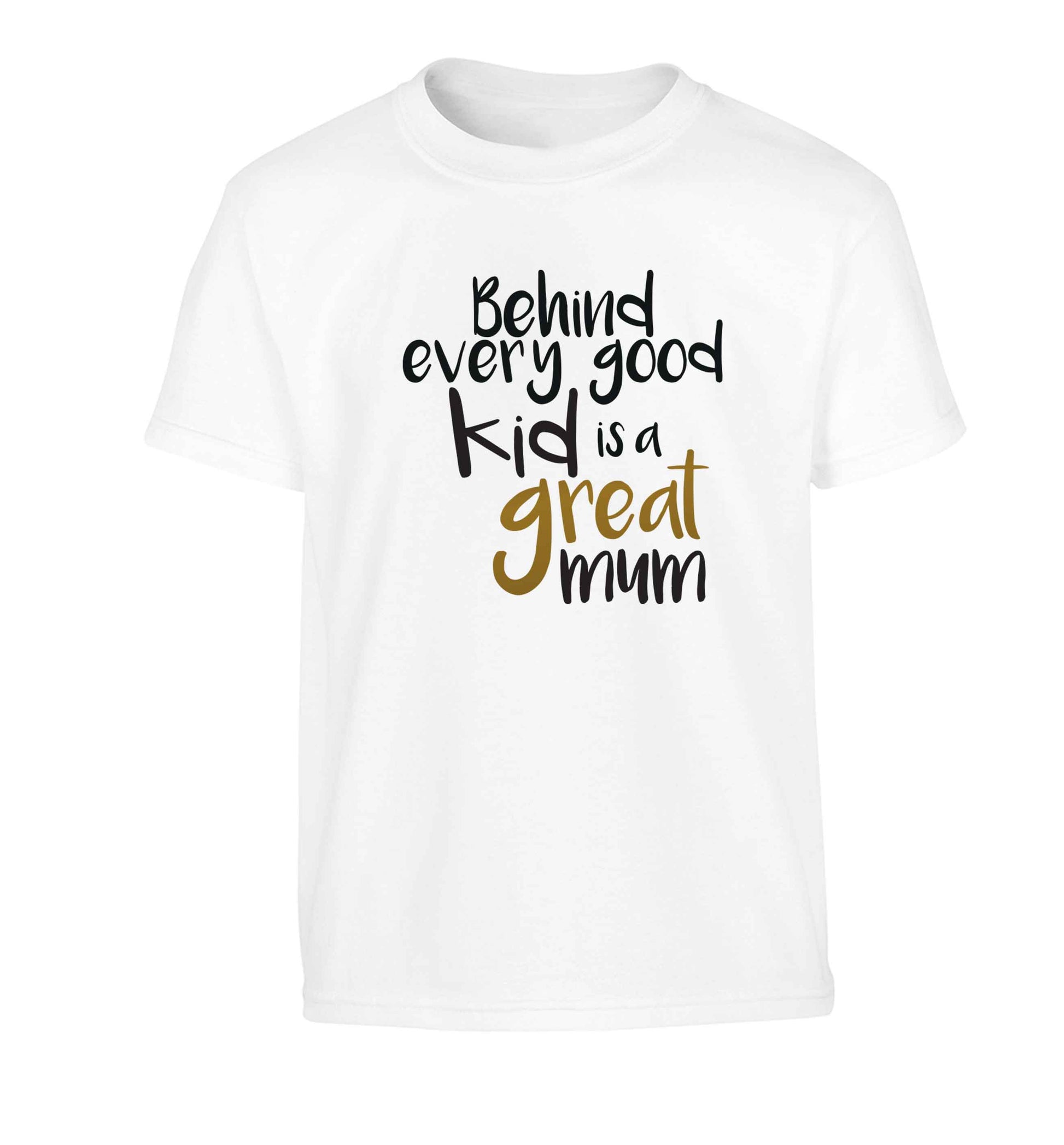 Behind every good kid is a great mum Children's white Tshirt 12-13 Years