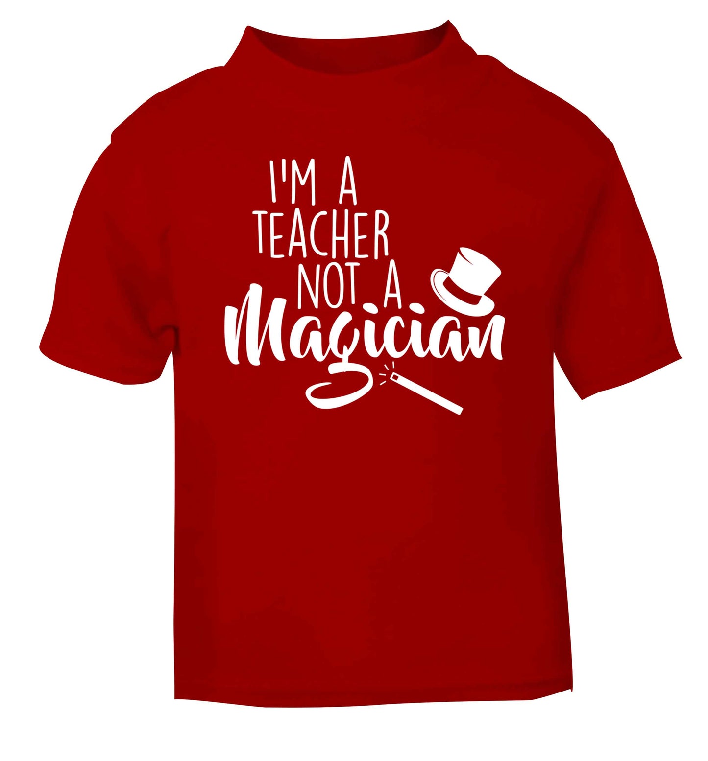 I'm a teacher not a magician red baby toddler Tshirt 2 Years