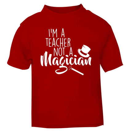I'm a teacher not a magician red baby toddler Tshirt 2 Years