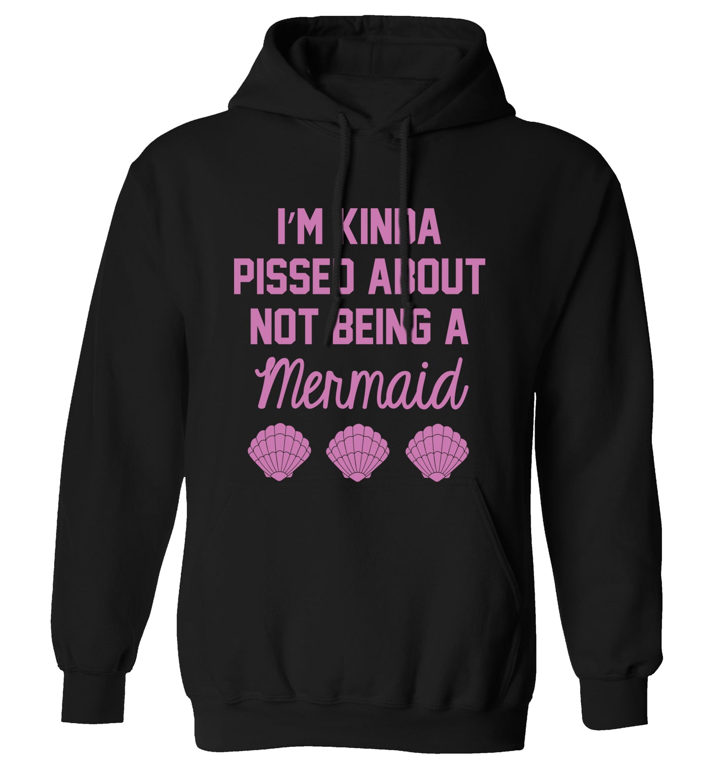I'm kinda pissed about not being a mermaid adults unisex black hoodie 2XL