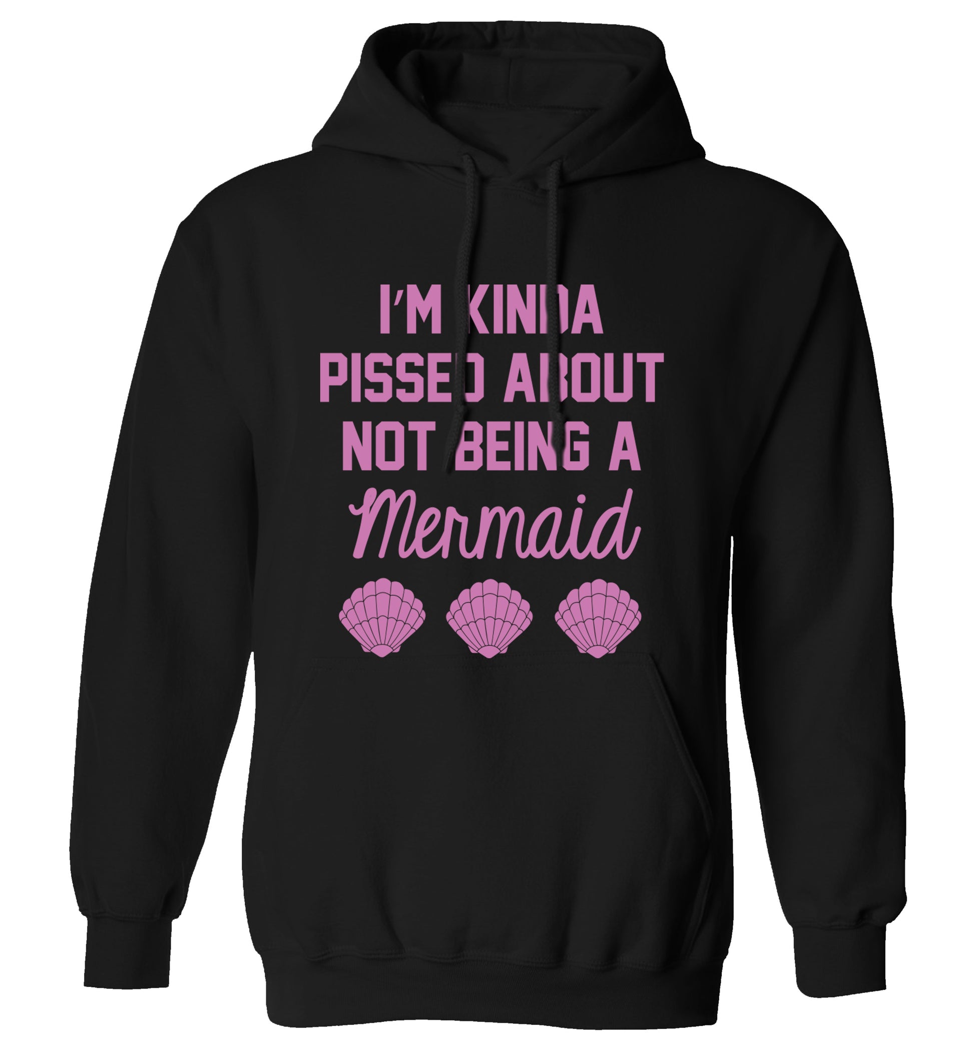 I'm kinda pissed about not being a mermaid adults unisex black hoodie 2XL