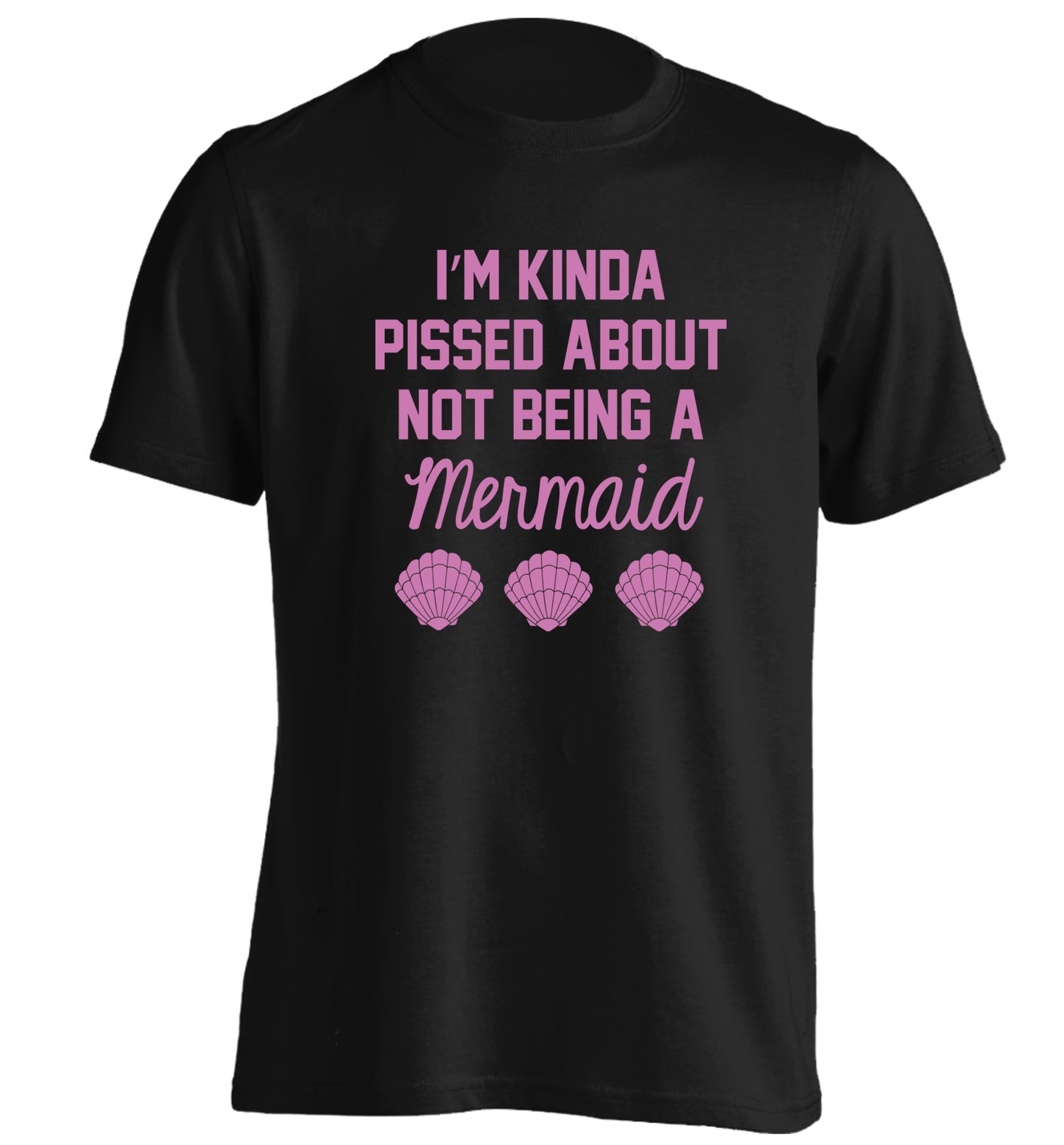 I'm kinda pissed about not being a mermaid adults unisex black Tshirt 2XL
