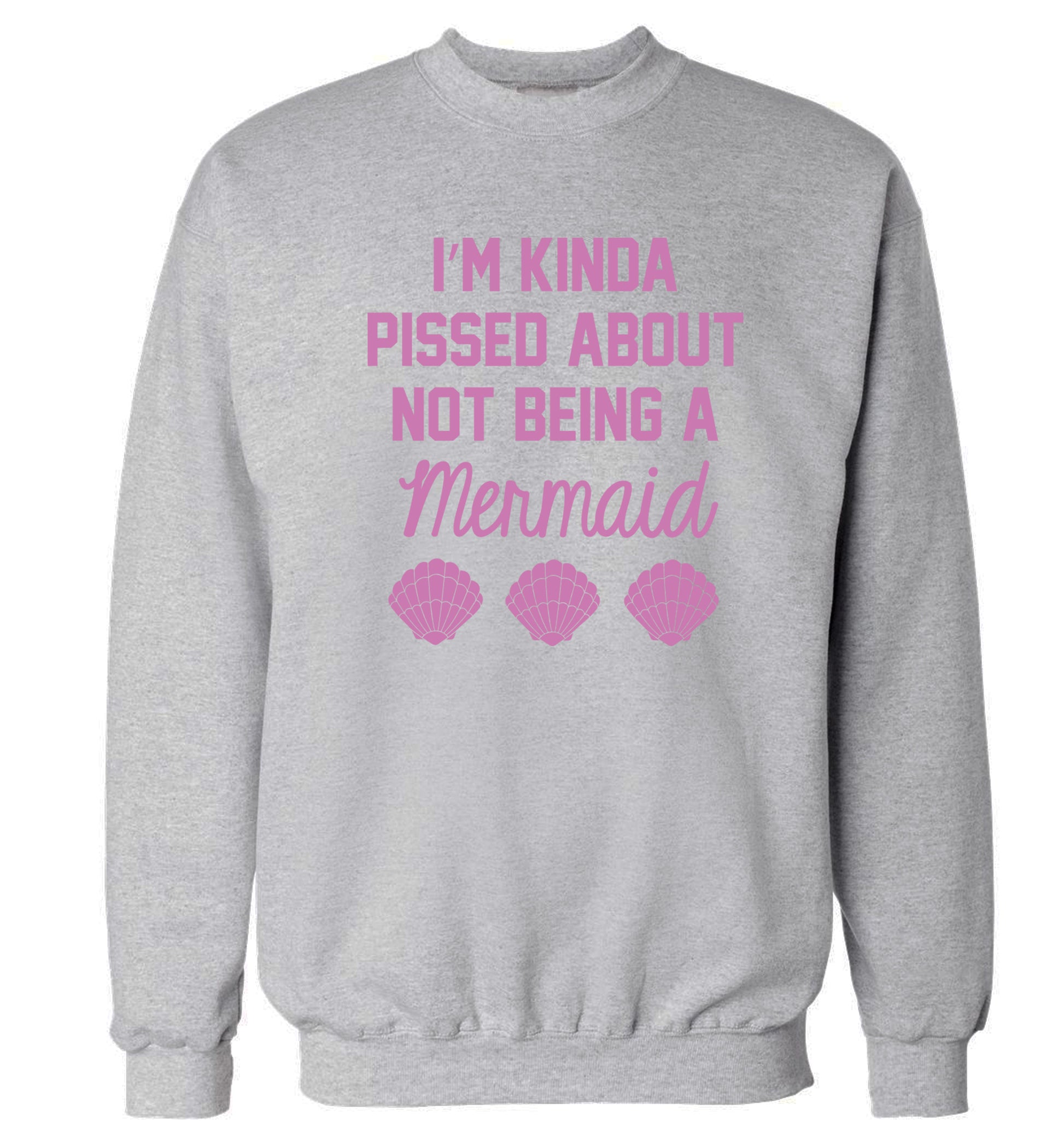 I'm kinda pissed about not being a mermaid Adult's unisex grey Sweater 2XL