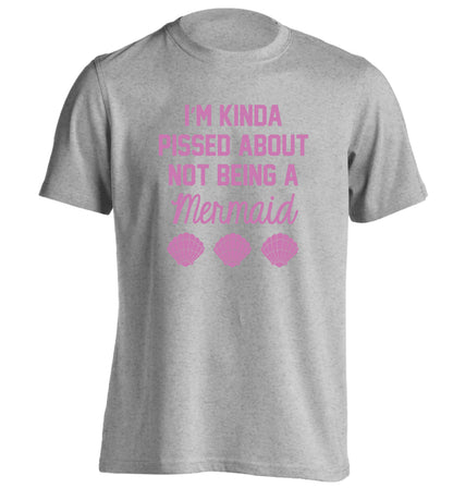 I'm kinda pissed about not being a mermaid adults unisex grey Tshirt 2XL