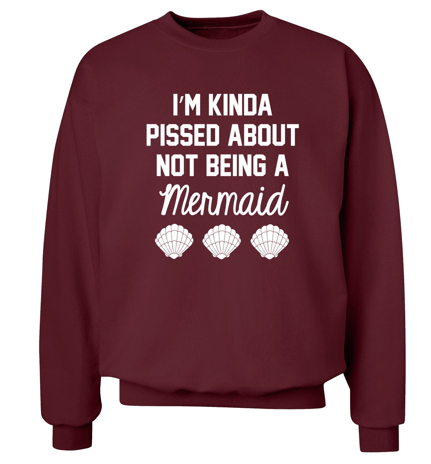 I'm kinda pissed about not being a mermaid Adult's unisex maroon Sweater 2XL