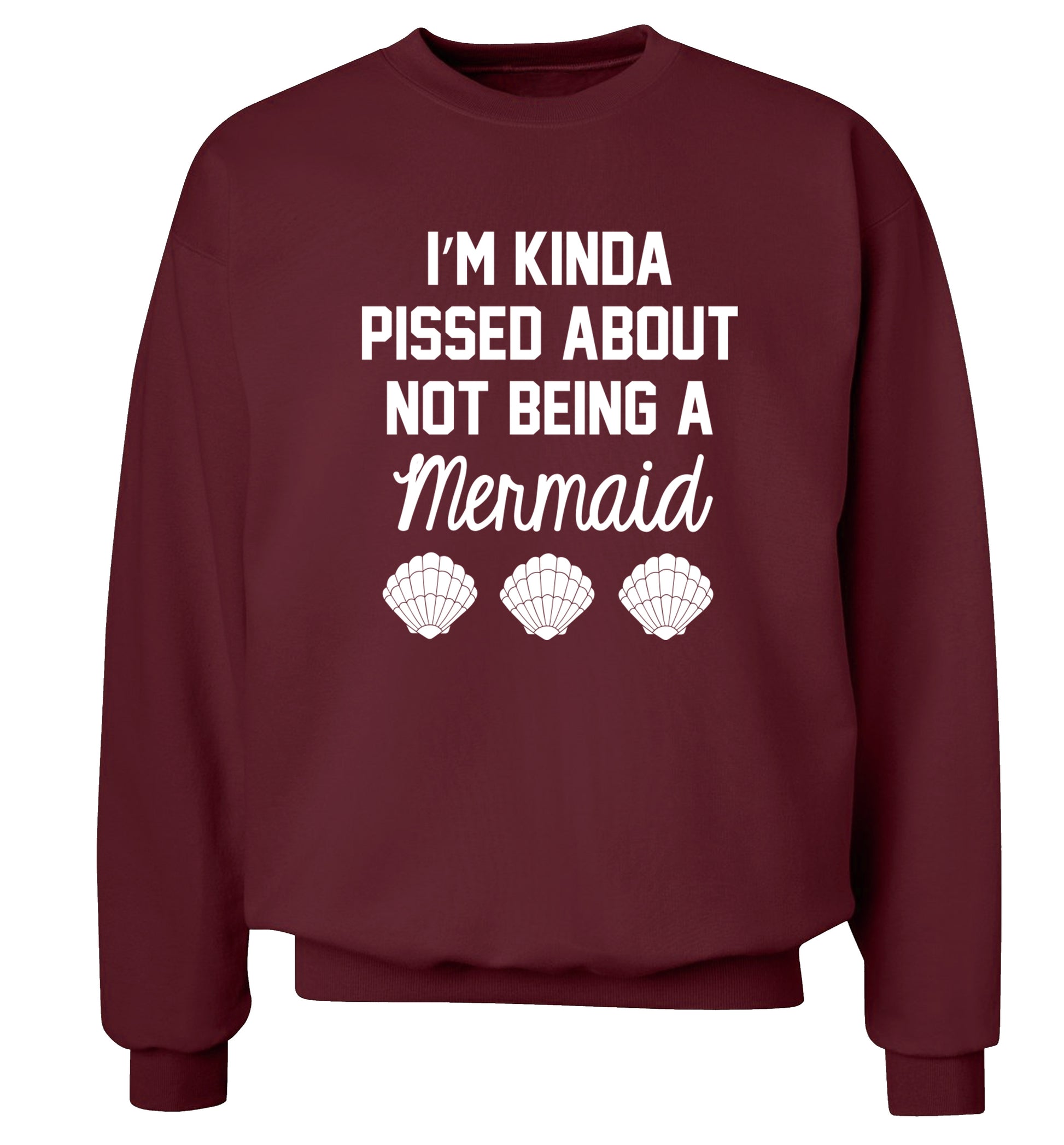 I'm kinda pissed about not being a mermaid Adult's unisex maroon Sweater 2XL