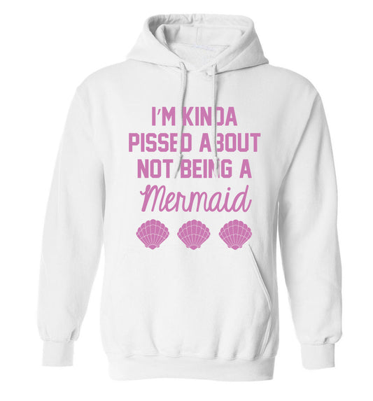 I'm kinda pissed about not being a mermaid adults unisex white hoodie 2XL