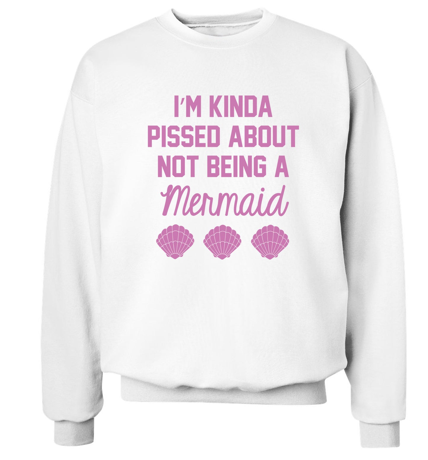 I'm kinda pissed about not being a mermaid Adult's unisex white Sweater 2XL
